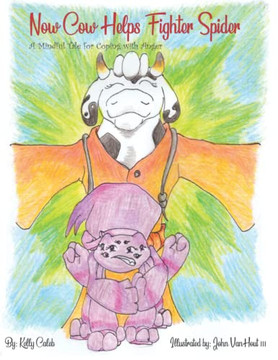 Now Cow Helps Fighter Spider: A Mindful Tale For Coping With Anger