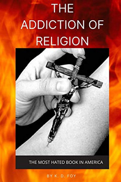 The Addiction of Religion : The Most Hated Book in America