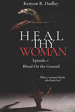 Heal Thy Woman: Episode 1: Blood On The Ground - 9781736581063