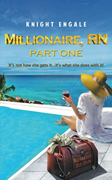 Millionaire, RN - Part One: It's not how she gets it...It's what she does with it!