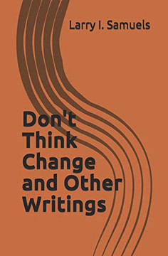 Don't Think Change and Other Writings Don't Think Change and Other Writings