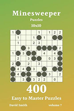 Minesweeper Puzzles - 400 Easy To Master Puzzles 10X10 Vol.7