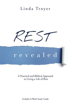 Rest Revealed: A Practical And Biblical Approach To Living A Life Of Rest - 9781737563105