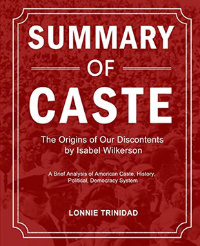 Summary of Caste: The Origins of Our Discontents by Isabel Wilkerson Summary of Caste: The Origins of Our Discontents by Isabel Wilkerson