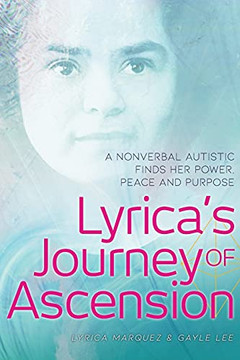 Lyrica'S Journey Of Ascension: A Nonverbal Autistic Finds Her Power, Peace, And Purpose - 9781736562109