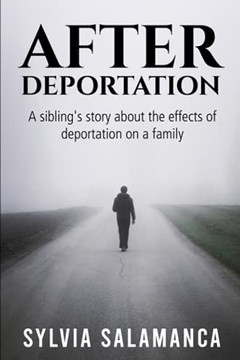 After Deportation: The Story Of The Effects Of Deportation On Family From A Sibling'S Perspective