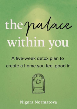 The Palace Within You: A Five-Week Detox Plan To Create A Home You Feel Good In