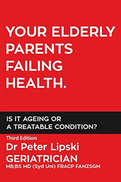 Your Elderly Parents Failing Health. Is It Ageing Or A Treatable Condition? - 9780648504740