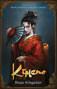 Kimeno: Book one of the Resplendence Prequel Series (The Lunar Triumvirate)