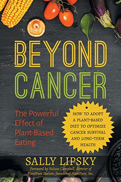 Beyond Cancer: The Powerful Effect of Plant-Based Eating: How to adopt a plant-based diet to optimize cancer survival and long-term health