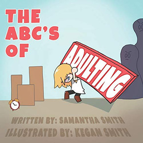 The ABC's of Adulting : A Picture Book of All the Grown-up Things You Don't Want to Do