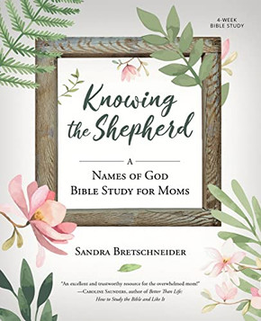 Knowing The Shepherd: A Names Of God Bible Study For Moms