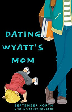 Dating Wyatt's Mom Dating Wyatt's Mom