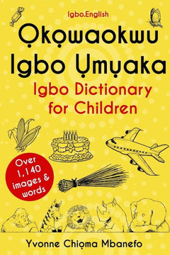 Okowaokwu Igbo Umuaka : Igbo Dictionary For Children Okowaokwu Igbo Umuaka : Igbo Dictionary For Children