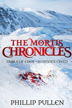 The Mortis Chronicles: Trials Of Eden - Hunter'S Creed The Mortis Chronicles: Trials Of Eden - Hunter'S Creed