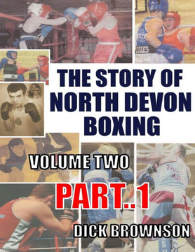 The Story Of North Devon Boxing: Volume Two, Part 1