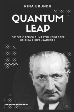 Quantum Leap: Essere E Tempo Di Martin Heidegger. Critica E Ripensamento (Saggi Critici) (Italian Edition) Quantum Leap: Essere E Tempo Di Martin Heidegger. Critica E Ripensamento (Saggi Critici) (Italian Edition)