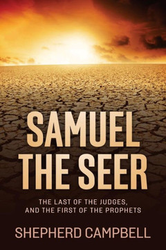 Samuel The Seer: The Last Of The Judges, And The First Of The Prophets