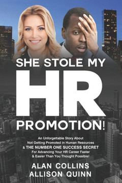 She Stole My Hr Promotion: An Unforgettable Story About Not Getting Promoted In Human Resources & The Number One Success Secret For Advancing Your Hr Career Faster And Easier Than You Thought ...!
