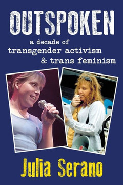 Outspoken: A Decade Of Transgender Activism And Trans Feminism