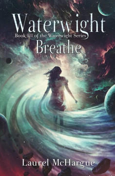 Waterwight Breathe: Book Iii Of The Waterwight Series