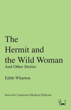 The Hermit And The Wild Woman: And Other Stories (Inwood Commons Modern Editions)