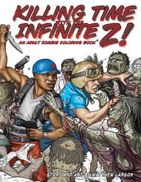 Killing Time With The Infinite Z!: An Adult Zombie Coloring Book
