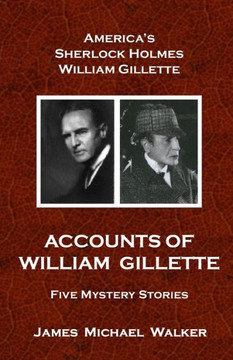 Accounts Of William Gillette: Sherlock Holmes Accounts Of William Gillette: Sherlock Holmes