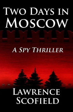 Two Days In Moscow: A Spy Thriller (The Laura Messier Files) Two Days In Moscow: A Spy Thriller (The Laura Messier Files)