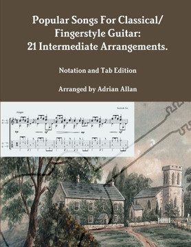 Popular Songs For Classical/ Fingerstyle Guitar: 21 Intermediate Arrangements. Notation And Tab Edition