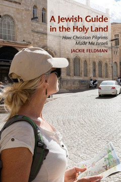 A Jewish Guide In The Holy Land: How Christian Pilgrims Made Me Israeli