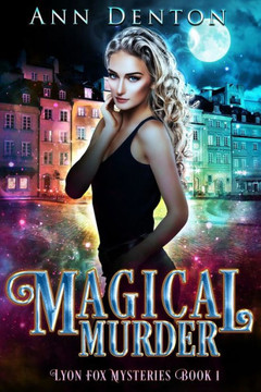 Magical Murder: An Urban Fantasy Mystery With A Bit Of A Love Triangle (The Lyon Fox Mysteries)
