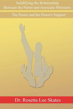 Solidifying The Relationship Between The Pastor And Associate Ministers