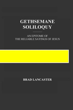 Gethsemane Soliloquy: An Epitome Of The Reliable Sayings Of Jesus