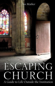 Escaping Church: A Guide To Life Outside The Institution