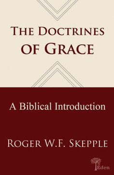 Doctrines Of Grace: A Biblical Introduction Doctrines Of Grace: A Biblical Introduction