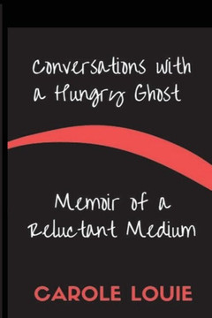 Conversations With A Hungry Ghost: Memoir Of A Reluctant Medium
