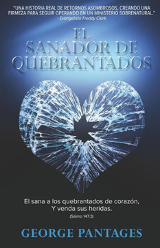 El Sanador De Quebrantados: El Sana A Los Quebrantados De Corazon, Y Venda Sus Heridas (Spanish Edition)