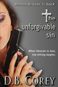 The Unforgivable Sin: When Heaven Is Lost, The Killing Begins. (The Hanna Braver)