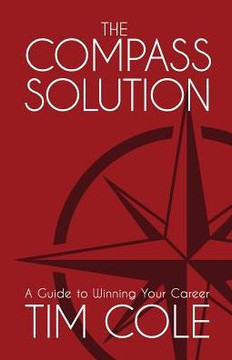 The Compass Solution: A Guide To Winning Your Career The Compass Solution: A Guide To Winning Your Career