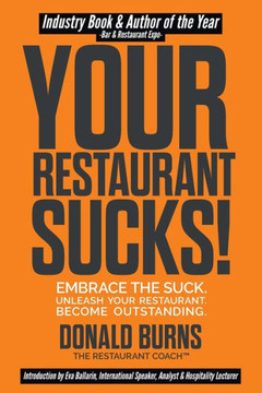 Your Restaurant Sucks!: Embrace The Suck. Unleash Your Restaurant. Become Outstanding. (Your Restaurant Sucks Trilogy)