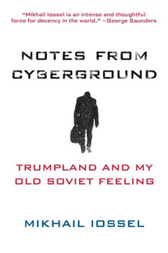 Notes From Cyberground: Trumpland And My Old Soviet Feeling