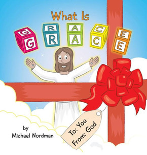What Is Grace (Grandpa'S Explanations Of Grace)