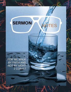 Sermon Notes: For we walk by faith and not by sight 2 Cor 5:7