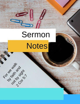 Sermon Notes: For we walk by faith and not by sight 2 Cor 5:7 - 9781095316245