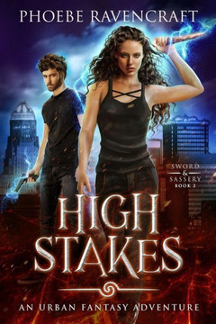 High Stakes: An Urban Fantasy Adventure (Sword & Sassery)