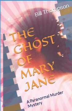 THE GHOST OF MARY JANE: A Paranormal Murder Mystery