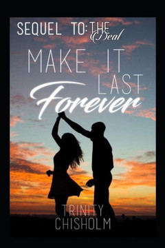 Make it Last Forever: The sequel to "The Deal" Make it Last Forever: The sequel to "The Deal"