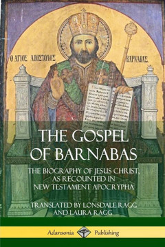 The Gospel Of Barnabas: The Biography Of Jesus Christ, As Recounted In New Testament Apocrypha