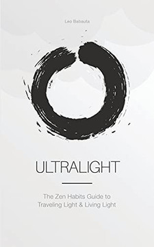 Ultralight: The Zen Habits Guide To Traveling Light And Living Light